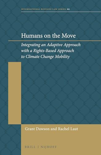 Humans on the Move (Integrating an Adaptive Approach with a Rights-Based Approach to Climate Change Mobility) by Grant Dawson, Rachel Laut, 9789004297609