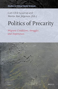 Politics of Precarity (Migrant Conditions, Struggles and Experiences) by Martin Bak Jørgensen, Carl-Ulrik Schierup, 9789004297814