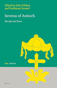 Severus of Antioch (His Life and Times) by Youhanna Youssef, John D'Alton, 9789004298019