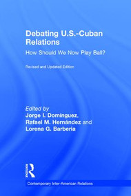 Debating U.S.-Cuban Relations (How Should We Now Play Ball?) by Jorge I. Dominguez, Rafael M. Hernández, Lorena G. Barberia, 9781138281233