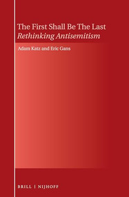 The First Shall Be The Last: Rethinking Antisemitism by Adam Katz, Eric Gans, 9789004298361