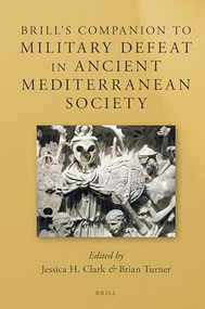 Brill's Companion to Military Defeat in Ancient Mediterranean Society by Jessica H. Clark, Brian Turner, 9789004298583