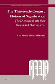 The Thirteenth-Century Notion of Signification (The Discussions and their Origin and Development) by Ana María Mora-Marquez, 9789004298675