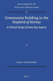 Community Building in the Shepherd of Hermas (A Critical Study of Some Key Aspects) by Mark Grundeken, 9789004298859