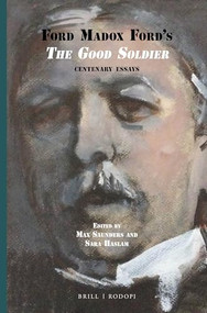 Ford Madox Ford's The Good Soldier (Centenary Essays) by Max Saunders, Sara Haslam, 9789004299160