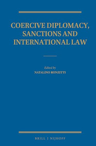 Coercive Diplomacy, Sanctions and International Law by Natalino Ronzitti, 9789004299887