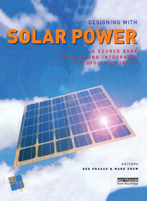 Designing with Solar Power (A Source Book for Building Integrated Photovoltaics (BIPV)) by Deo Prasad, Mark Snow, 9781844071470
