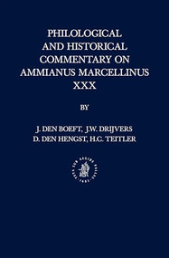 Philological and Historical Commentary on Ammianus Marcellinus XXX by Jan den Boeft, Jan Willem Drijvers, Daniël den Hengst, Hans C. Teitler, 9789004299955