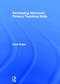 Developing Advanced Primary Teaching Skills by Denis Hayes, 9780415516532