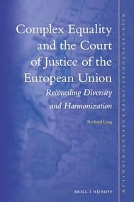 Complex Equality and the Court of Justice of the European Union (Reconciling Diversity and Harmonization) by Richard Lang, 9789004299993