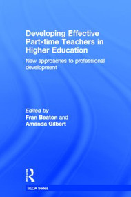 Developing Effective Part-time Teachers in Higher Education (New Approaches to Professional Development) by Fran Beaton, Amanda Gilbert, 9780415517089