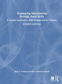 Developing Musicianship through Aural Skills (A Holistic Approach to Sight Singing and Ear Training) by Kent D. Cleland, Mary Dobrea-Grindahl, 9781032996158