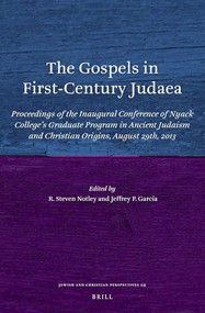 The Gospels in First-Century Judaea by R. Steven Notley, Jeffrey P. García, 9789004300446