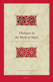 Dialogue in the Book of Signs (A Polyvalent Analysis of John 1:19-12:50) by Johnson Thomaskutty, 9789004301597