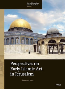 Perspectives on Early Islamic Art in Jerusalem by Lawrence Nees, 9789004301764