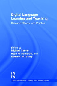 Digital Language Learning and Teaching (Research, Theory, and Practice) by Michael Carrier, Ryan M. Damerow, Kathleen M. Bailey, 9781138696808