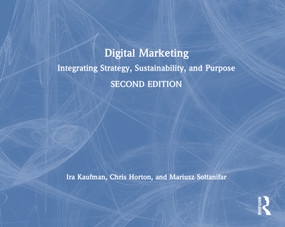 Digital Marketing (Integrating Strategy, Sustainability, and Purpose) by Ira Kaufman, Chris Horton, Mariusz Soltanifar, 9781138497276