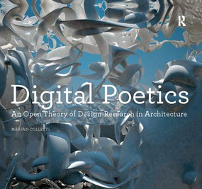 Digital Poetics (An Open Theory of Design-Research in Architecture) by Marjan Colletti, 9781138405509