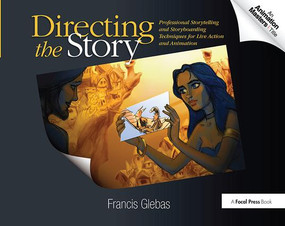 Directing the Story (Professional Storytelling and Storyboarding Techniques for Live Action and Animation) by Francis Glebas, 9781138418035