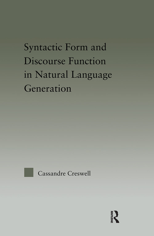 Discourse Function & Syntactic Form in Natural Language Generation by Cassandre Creswell, 9780415971041