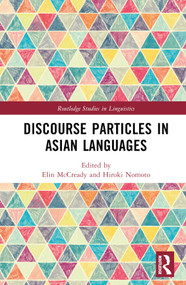 Discourse Particles in Asian Languages by Elin McCready, Hiroki Nomoto, 9781032547602