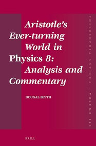 Aristotle's Ever-turning World in Physics 8: Analysis and Commentary by Dougal Blyth, 9789004302372