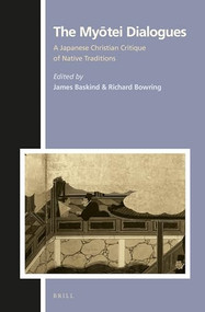 The Myōtei Dialogues (A Japanese Christian Critique of Native Traditions) by James Baskind, Richard Bowring, 9789004302464