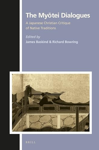 The Myōtei Dialogues (A Japanese Christian Critique of Native Traditions) by James Baskind, Richard Bowring, 9789004302464