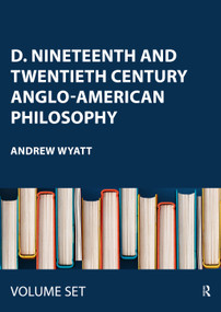 D. Nineteenth and Twentieth Century Anglo-American Philosophy by Andrew Wyatt, 9780415440356