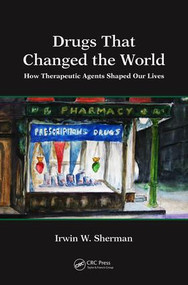 Drugs That Changed the World (How Therapeutic Agents Shaped Our Lives) by Irwin W. Sherman, 9781498796491