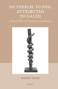 On Theriac to Piso, Attributed to Galen (A Critical Edition with Translation and Commentary) by Robert Leigh, 9789004302891