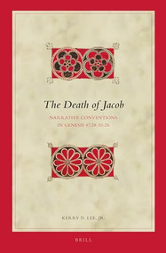 The Death of Jacob (Narrative Conventions in Genesis 47.28-50.26) by Kerry Dwaine Lee, 9789004303027
