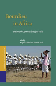 Bourdieu in Africa (Exploring the Dynamics of Religious Fields) by Magnus Echtler, Asonzeh Ukah, 9789004303065