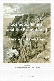 Cosmopolitanism and the Postnational (Literature and the New Europe) by César Domínguez, Theo D'haen, 9789004303195