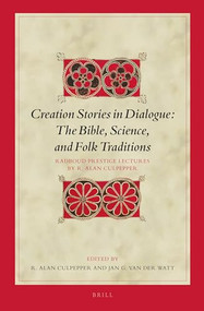 Creation Stories in Dialogue: The Bible, Science, and Folk Traditions (Radboud Prestige Lectures by R. Alan Culpepper) by Jan G. van der Watt, R. Alan Culpepper, 9789004304420