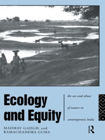 Ecology and Equity (The Use and Abuse of Nature in Contemporary India) by Madhav Gadgil, Ramachandra Guha, 9780415125246
