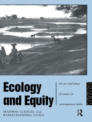 Ecology and Equity (The Use and Abuse of Nature in Contemporary India) by Madhav Gadgil, Ramachandra Guha, 9780415125246