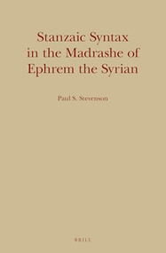 Stanzaic Syntax in the Madrashe of Ephrem the Syrian by Paul S. Stevenson, 9789004304901