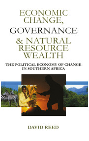 Economic Change Governance and Natural Resource Wealth (The Political Economy of Change in Southern Africa) by David Reed, 9781853838774