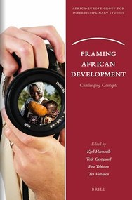 Framing African Development (Challenging Concepts) by Kjell Havnevik, Terje Oestigaard, Eva Tobisson, Tea Virtanen, 9789004305410