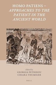 Homo Patiens - Approaches to the Patient in the Ancient World by Georgia Petridou, Chiara Thumiger, 9789004305557