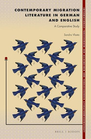 Contemporary Migration Literature in German and English (A Comparative Study) by Sandra Vlasta, 9789004305991