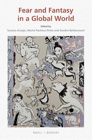 Fear and Fantasy in a Global World by Susana Araújo, Marta Pacheco Pinto, Sandra Bettencourt, 9789004306035