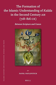 The Formation of the Islamic Understanding of Kalāla in the Second Century AH (718-816 CE) (Between Scripture and Canon) by Pavel Pavlovitch, 9789004306066