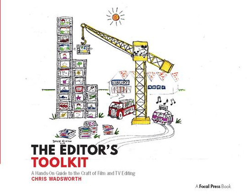 The Editor's Toolkit (A Hands-On Guide to the Craft of Film and TV Editing) by Chris Wadsworth, 9781138425927