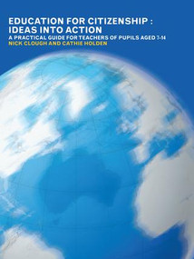 Education for Citizenship: Ideas into Action (A Practical Guide for Teachers of Pupils Aged 7-14) by Nick Clough, Cathie Holden, 9781138180857