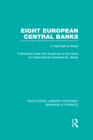 Eight European Central Banks (RLE Banking & Finance) (Organization and Activities) by Various, 9780415523332
