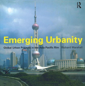 Emerging Urbanity (Global Urban Projects in the Asia Pacific Rim) by Richard Marshall, 9780415256230