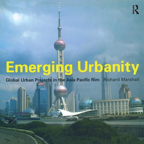 Emerging Urbanity (Global Urban Projects in the Asia Pacific Rim) by Richard Marshall, 9781138410855
