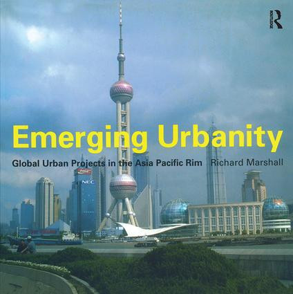 Emerging Urbanity (Global Urban Projects in the Asia Pacific Rim) by Richard Marshall, 9781138410855